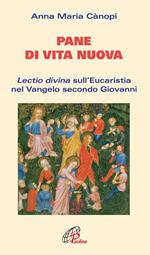 Pane di vita nuova. Lectio divina sull'Eucaristia nel Vangelo secondo Giovanni