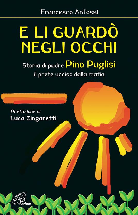 E li guardò negli occhi. Storia di padre Pino Puglisi, il prete ucciso dalla mafia - Francesco Anfossi - copertina