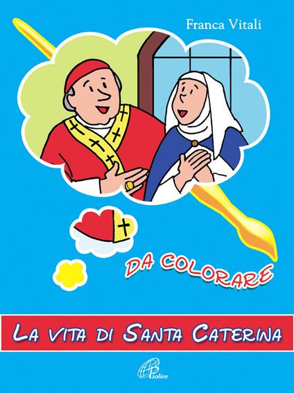 La vita di santa Caterina. Da colorare. Ediz. illustrata - Franca Vitali - copertina