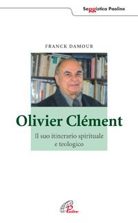 Olivier Clément. Il suo itinerario spirituale e teologico - Franck Damour - copertina