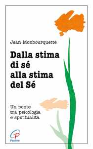 Image of Dalla stima di sé alla stima del sé. Un ponte tra psicologia e spiritualità