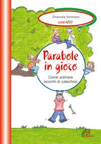 Parabole in gioco. Come animare incontri di catechesi - Emanuele Simonazzi - copertina