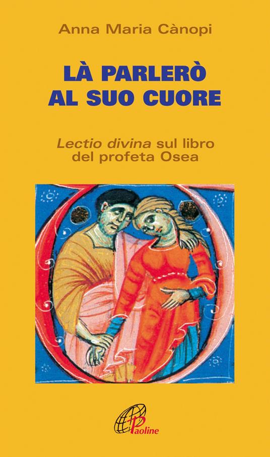 Là parlerò al cuore. Lectio divina sul libro del profeta Osea - Anna Maria Cànopi - copertina