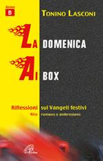 La domenica ai box. Riflessioni sui vangeli festivi. Anno B. Rito romano e ambrosiano