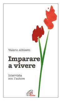 Imparare a vivere. Intervista con l'autore - Valerio Albisetti - copertina