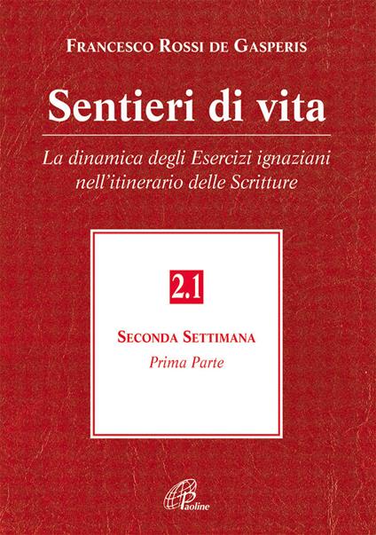 Sentieri di vita. Vol. 2\1: La dinamica degli esercizi ignaziani nell'itinerario delle Scritture. Seconda settimana. - Francesco Rossi De Gasperis - copertina