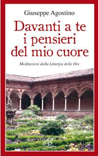 Davanti a te i pensieri del mio cuore. Meditazioni dalla liturgia delle ore - Giuseppe Agostino - copertina