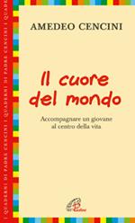 Il cuore del mondo. Accompagnare un giovane al centro della vita