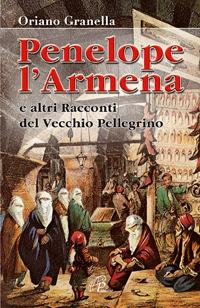 Penelope l'Armena. E altri racconti del Vecchio Pellegrino - Oriano Granella - copertina