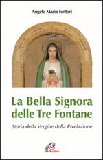 La Bella Signora delle tre fontane. Storia della Vergine della Rivelazione