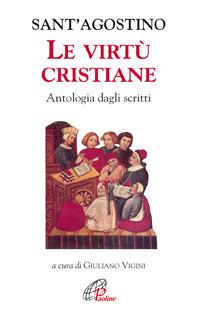 Le virtù cristiane. Antologia di scritti - Agostino (sant') - copertina