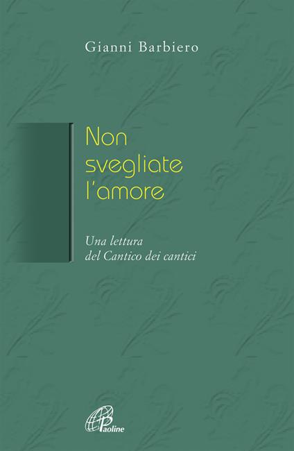 Non svegliate l'amore. Una lettura del Cantico dei cantici - Gianni Barbiero - copertina