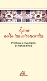 Spero nella tua misericordia. Pensieri e invocazioni di monaci siriani