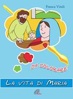 La vita di Maria. Da colorare. Ediz. illustrata