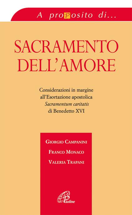 Sacramento dell'amore. Considerazioni in margine all'esortazione apostolica «Sacramentum caritatis» di Benedetto XVI - Giorgio Campanini,Franco Monaco,Valeria Trapani - copertina