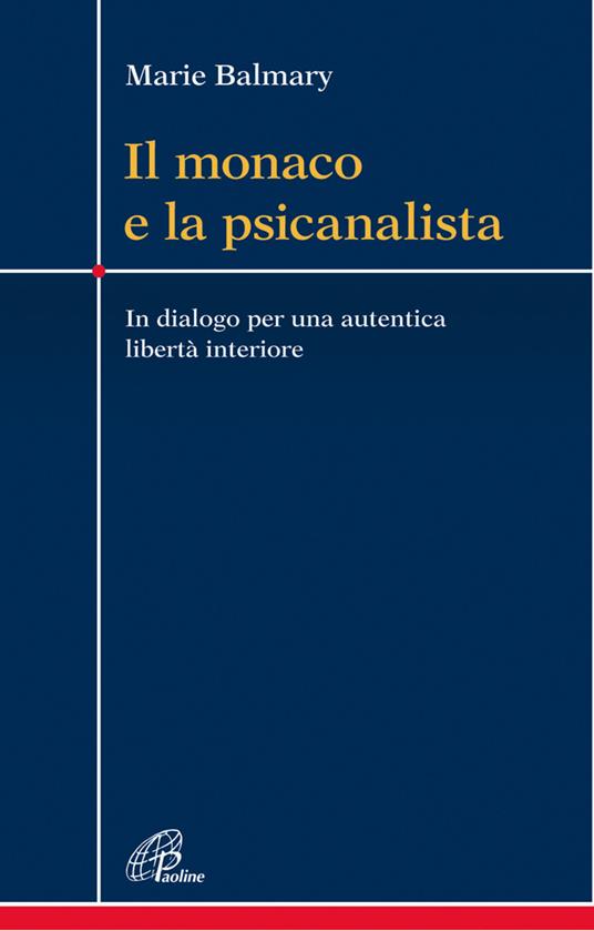 Il monaco e la psicanalista. In dialogo per una autentica libertà interiore - Marie Balmary - copertina