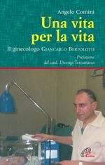 Una vita per la vita. Il ginecologo Giancarlo Bertolotti