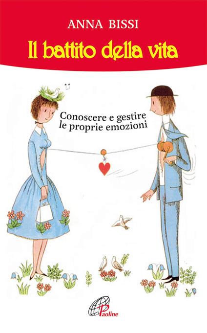 Il battito della vita. Conoscere e gestire le proprie emozioni - Anna Bissi - copertina