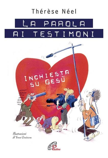 La parola ai testimoni. Inchiesta su Gesù. Ediz. illustrata - Thérèse Néel - copertina