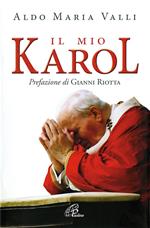 Il mio Karol. Così ho raccontato Giovanni Paolo II. Così lui ha raccontato di me