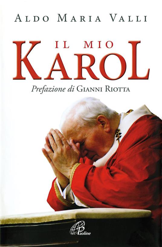 Il mio Karol. Così ho raccontato Giovanni Paolo II. Così lui ha raccontato di me - Aldo Maria Valli - copertina