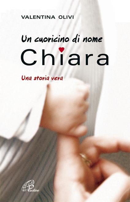 Un cuoricino di nome Chiara. Una storia vera - Valentina Olivi - copertina