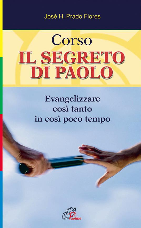 Corso. Il segreto di Paolo. Evangelizzare così tanto in così poco tempo - José H. Prado Flores - copertina