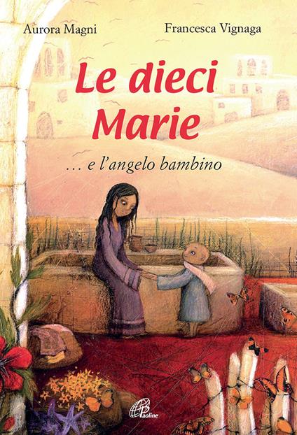 Le dieci Marie... e l'angelo bambino. Ediz. illustrata - Aurora Magni - copertina