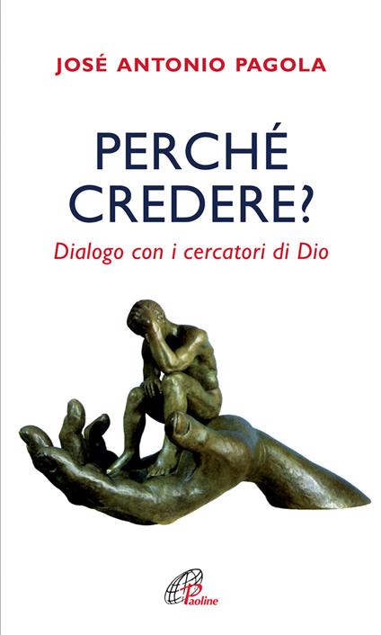 Perché credere? Dialogo con i cercatori di Dio - José Antonio Pagola - copertina