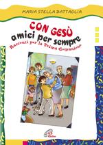 Con Gesù amici per sempre. Racconti per la prima comunione. Ediz. illustrata