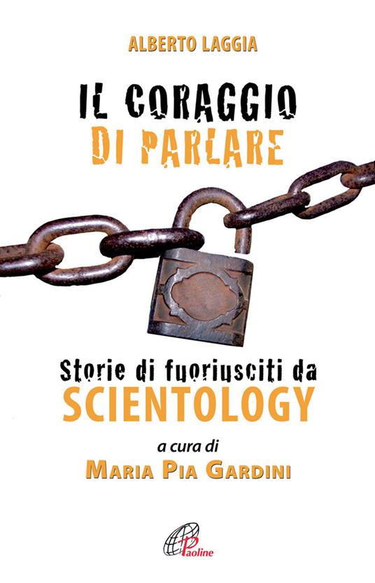 Il coraggio di parlare. Storie di fuoriusciti da Scientology - Alberto Laggia - copertina