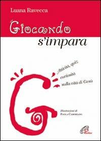 Giocando s'impara. Attività, quiz, curiosità sulla vita di Gesù - Luana Ravecca - copertina