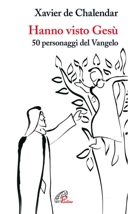 Hanno visto Gesù. 50 personaggi del Vangelo. Ediz. illustrata - Xavier de Chalendar - copertina