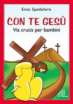 Con te Gesù. Via Crucis per bambini. Ediz. illustrata