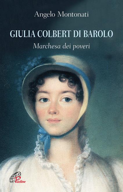 Giulia Colbert di Barolo. Marchesa dei poveri - Angelo Montonati - copertina