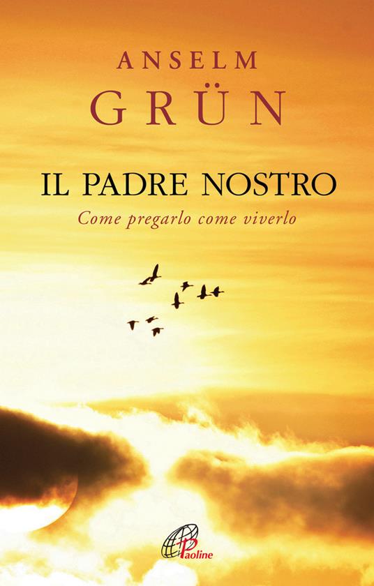 Il Padre Nostro. Come pregarlo come viverlo - Anselm Grün - copertina