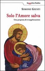 Solo l'amore salva. Una proposta di evangelizzazione