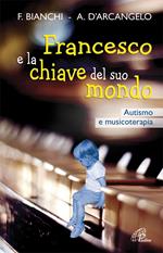 Francesco e la chiave del suo mondo. Autismo e musicoterapia