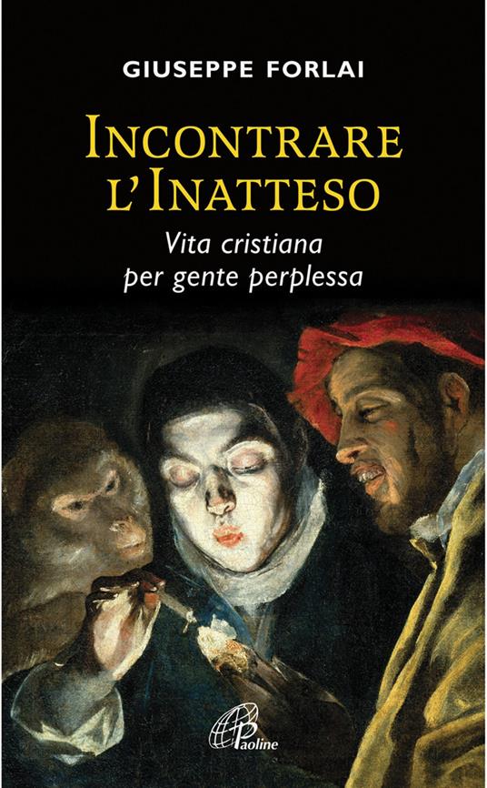 Incontrare l'inatteso. Vita cristiana per gente perplessa. - Giuseppe Forlai - copertina