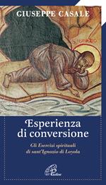 Un' esperienza di conversione. Gli esercizi spirituali di S. Ignazio di Loyola