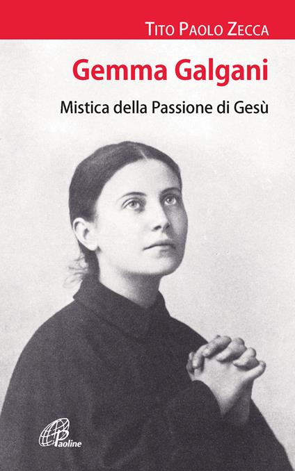 Gemma Galgani. Mistica della passione di Gesù - Tito Paolo Zecca - copertina
