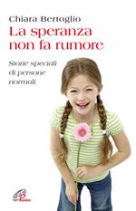 La speranza non fa rumore. Storie speciali di persone normali