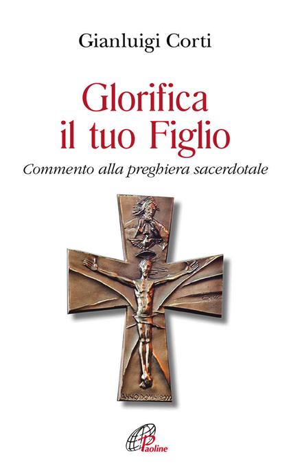 Glorifica il tuo figlio. Commento alla preghiera sacerdotale - Gianluigi Corti - copertina