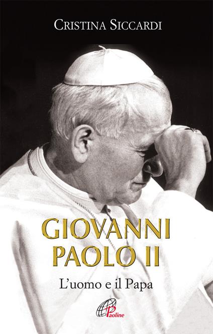 Giovanni Paolo II. L'uomo e il Papa. Ediz. illustrata - Cristina Siccardi - copertina