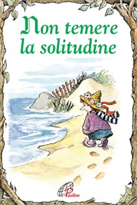 Non temere la solitudine. Ediz. illustrata - Daniel Grippo - Libro -  Paoline Editoriale Libri - Elf-Help books