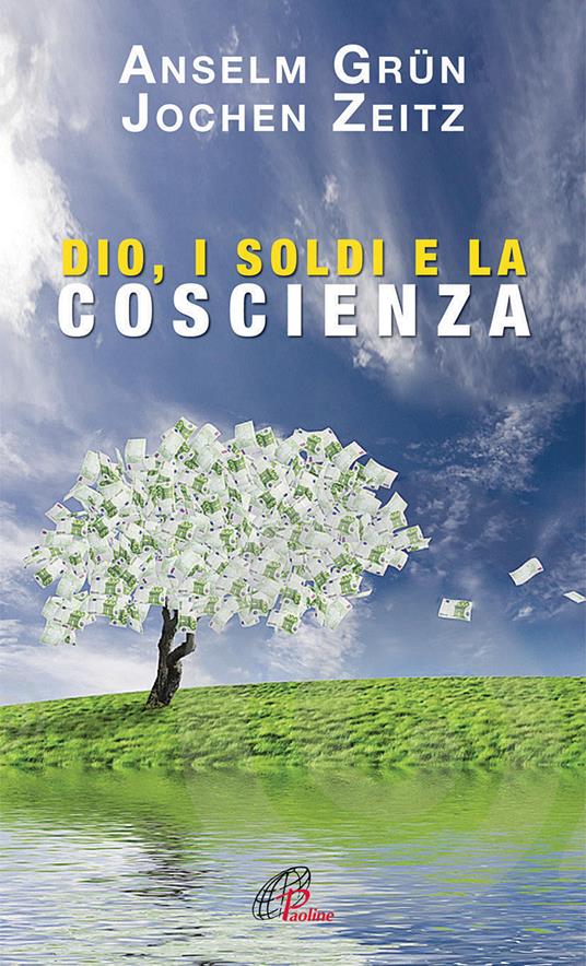 Dio, i soldi e la scienza. Un monaco e un manager in dialogo - Anselm Grün,Jochen Zeitz - copertina