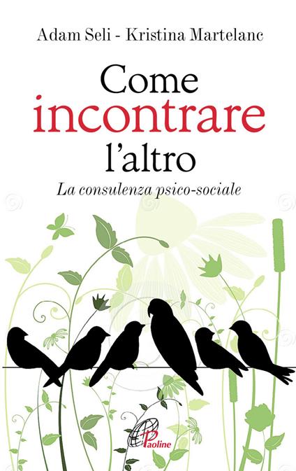 Come incontrare l'altro. La consulenza psico-sociale - Adam Seli,Kristina Martelanc - copertina