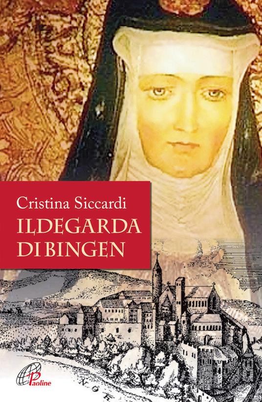 Ildegarda di Bingen. Mistica e scienziata - Cristina Siccardi - copertina