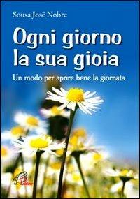 Ogni giorno la sua gioia. Un modo per aprire bene la giornata - José Sousa Nobre - copertina