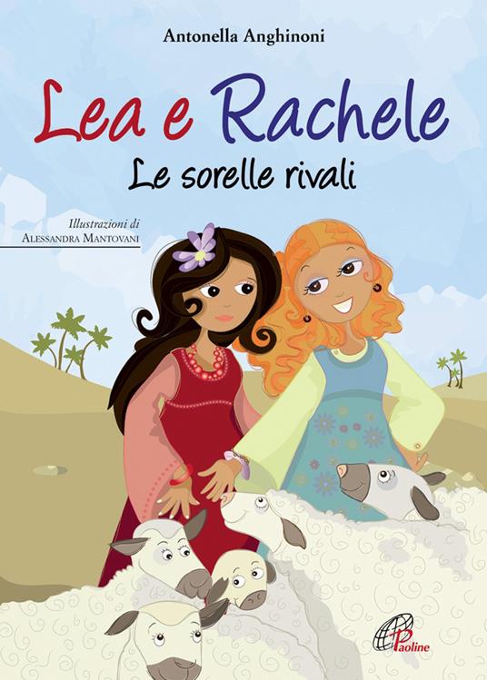 Lea e Rachele. Le sorelle rivali. Ediz. illustrata - Antonella Anghinoni - copertina